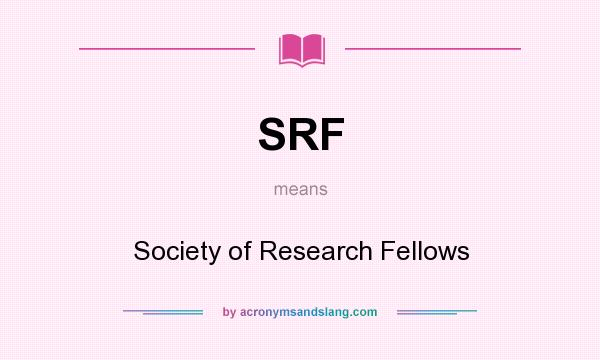 What does SRF mean? It stands for Society of Research Fellows