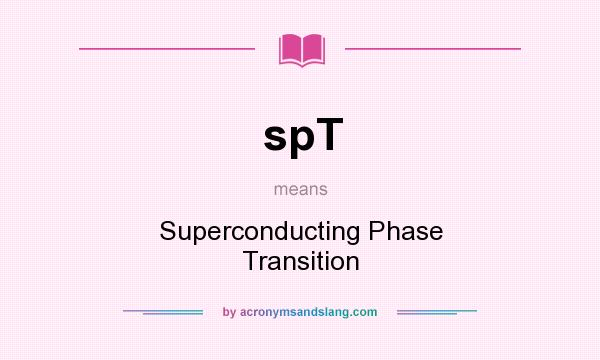 What does spT mean? It stands for Superconducting Phase Transition