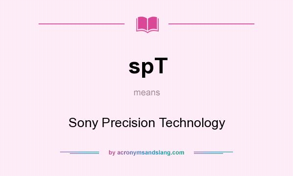 What does spT mean? It stands for Sony Precision Technology