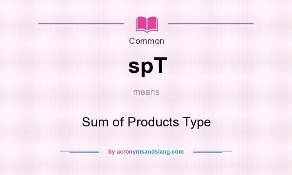 What does spT mean? It stands for Sum of Products Type