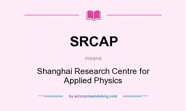 What does SRCAP mean? It stands for Shanghai Research Centre for Applied Physics