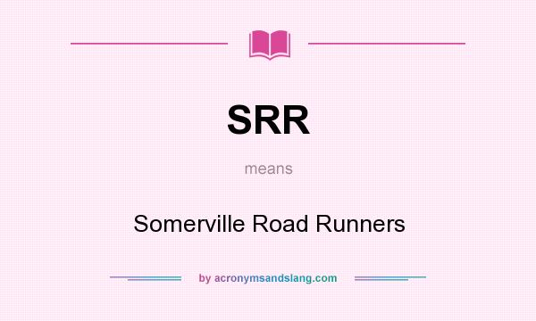 What does SRR mean? It stands for Somerville Road Runners