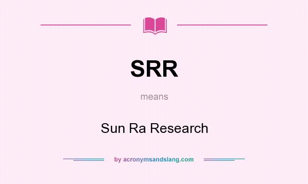 What does SRR mean? It stands for Sun Ra Research