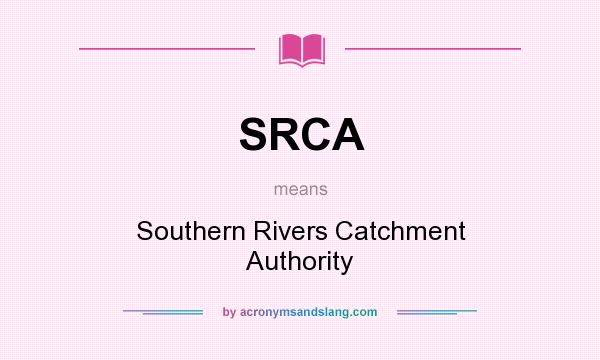 What does SRCA mean? It stands for Southern Rivers Catchment Authority