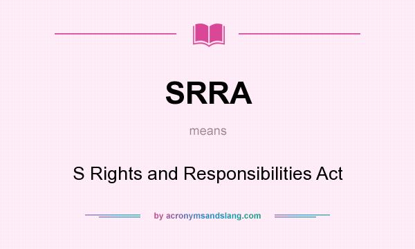 What does SRRA mean? It stands for S Rights and Responsibilities Act