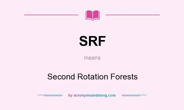 What does SRF mean? It stands for Second Rotation Forests