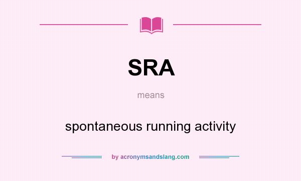 What does SRA mean? It stands for spontaneous running activity