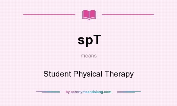 What does spT mean? It stands for Student Physical Therapy