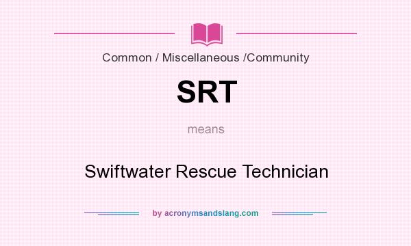 What does SRT mean? It stands for Swiftwater Rescue Technician