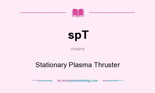 What does spT mean? It stands for Stationary Plasma Thruster