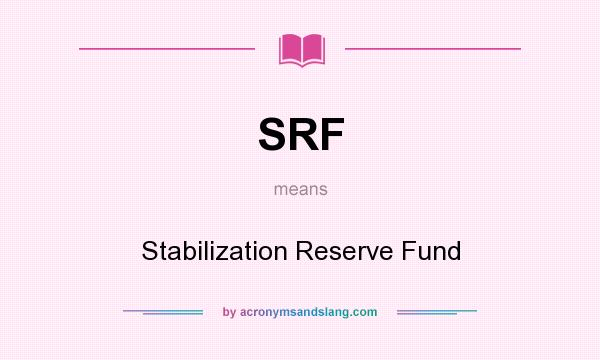 What does SRF mean? It stands for Stabilization Reserve Fund