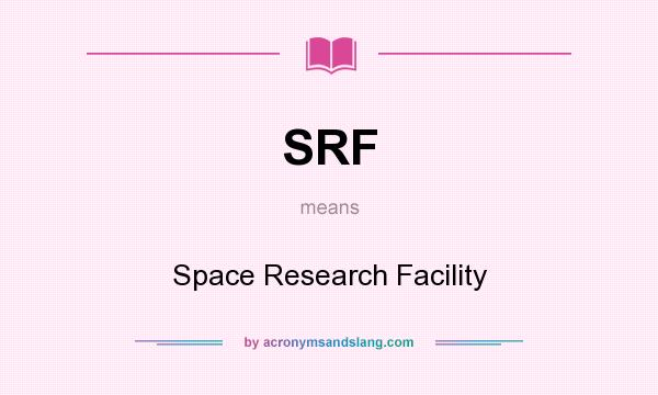 What does SRF mean? It stands for Space Research Facility