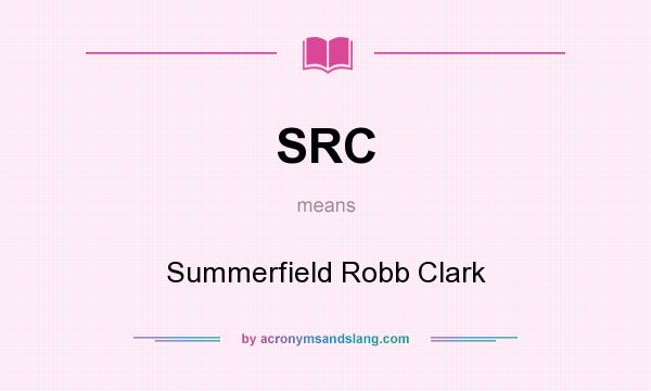 What does SRC mean? It stands for Summerfield Robb Clark