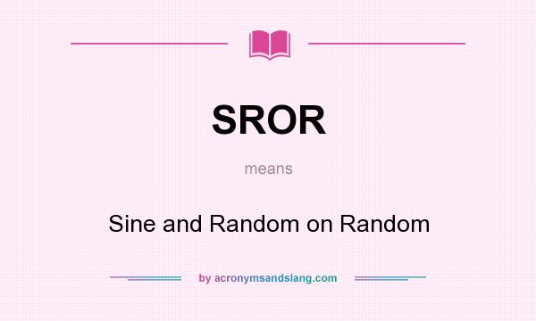 What does SROR mean? It stands for Sine and Random on Random