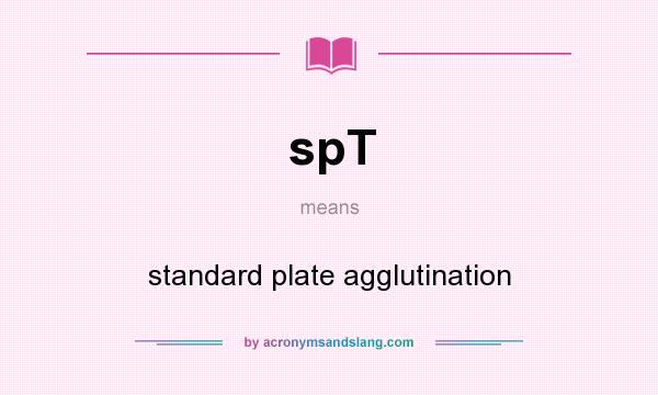 What does spT mean? It stands for standard plate agglutination