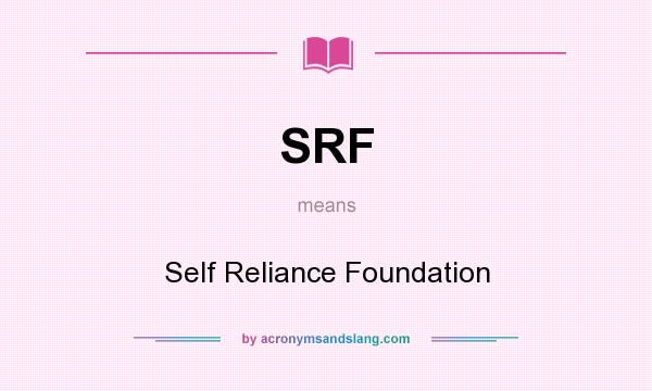 What does SRF mean? It stands for Self Reliance Foundation