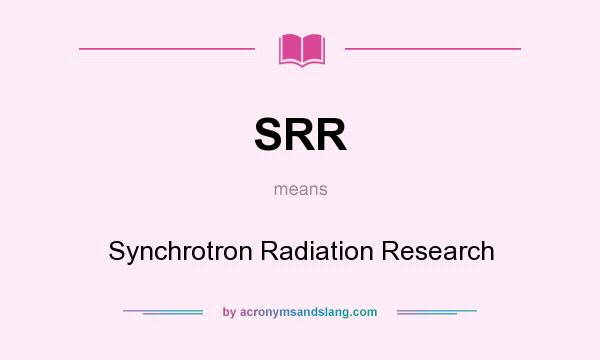 What does SRR mean? It stands for Synchrotron Radiation Research