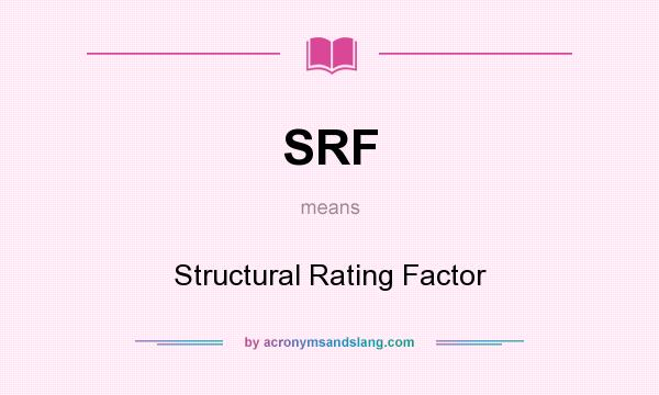 What does SRF mean? It stands for Structural Rating Factor