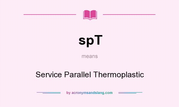 What does spT mean? It stands for Service Parallel Thermoplastic