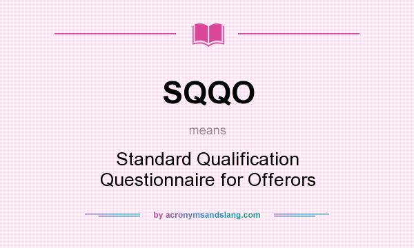 What does SQQO mean? It stands for Standard Qualification Questionnaire for Offerors