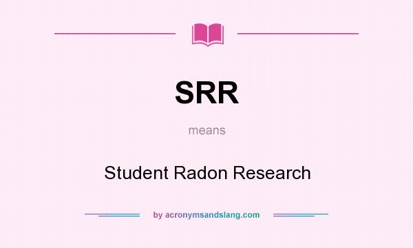 What does SRR mean? It stands for Student Radon Research