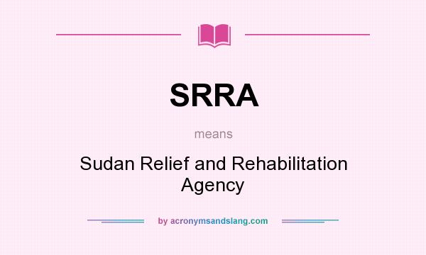 What does SRRA mean? It stands for Sudan Relief and Rehabilitation Agency