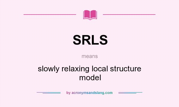 What does SRLS mean? It stands for slowly relaxing local structure model