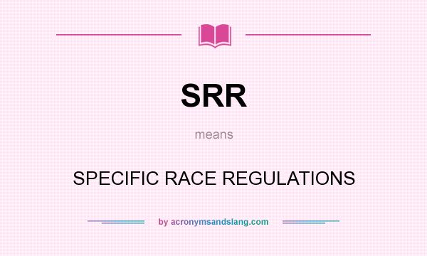 What does SRR mean? It stands for SPECIFIC RACE REGULATIONS