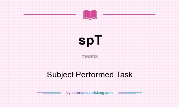 What does spT mean? It stands for Subject Performed Task
