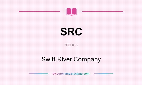 What does SRC mean? It stands for Swift River Company