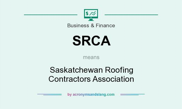 What does SRCA mean? It stands for Saskatchewan Roofing Contractors Association
