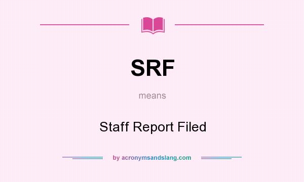 What does SRF mean? It stands for Staff Report Filed