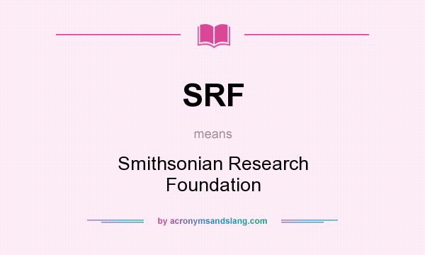 What does SRF mean? It stands for Smithsonian Research Foundation