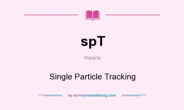 What does spT mean? It stands for Single Particle Tracking