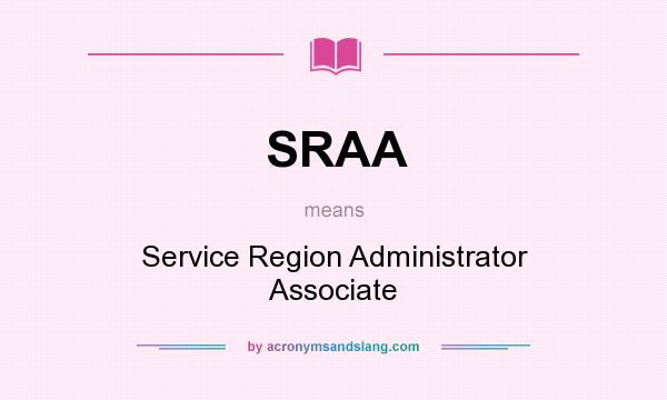What does SRAA mean? It stands for Service Region Administrator Associate