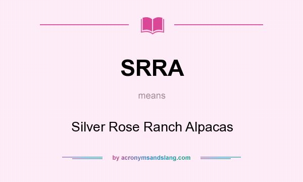 What does SRRA mean? It stands for Silver Rose Ranch Alpacas