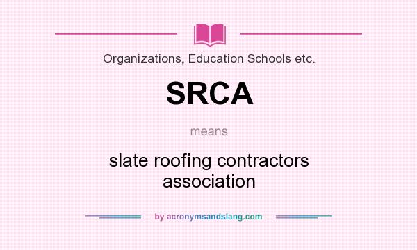 What does SRCA mean? It stands for slate roofing contractors association