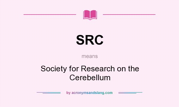 What does SRC mean? It stands for Society for Research on the Cerebellum