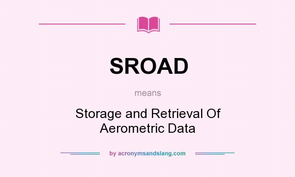 What does SROAD mean? It stands for Storage and Retrieval Of Aerometric Data
