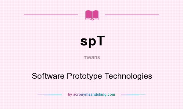 What does spT mean? It stands for Software Prototype Technologies