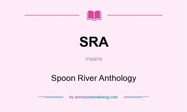 What does SRA mean? It stands for Spoon River Anthology