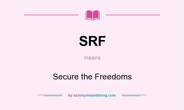 What does SRF mean? It stands for Secure the Freedoms