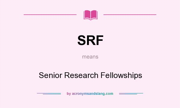What does SRF mean? It stands for Senior Research Fellowships