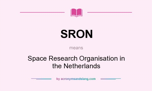 What does SRON mean? It stands for Space Research Organisation in the Netherlands