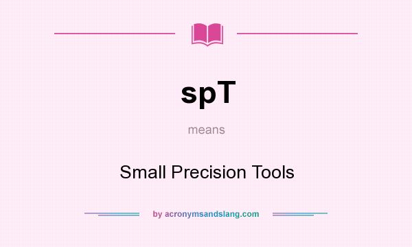 What does spT mean? It stands for Small Precision Tools