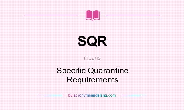 What does SQR mean? It stands for Specific Quarantine Requirements