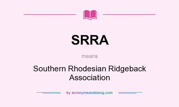What does SRRA mean? It stands for Southern Rhodesian Ridgeback Association