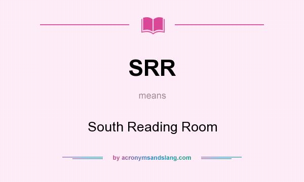 What does SRR mean? It stands for South Reading Room