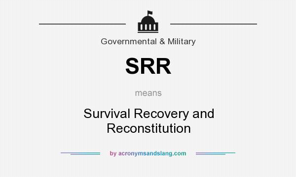 What does SRR mean? It stands for Survival Recovery and Reconstitution