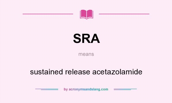 What does SRA mean? It stands for sustained release acetazolamide